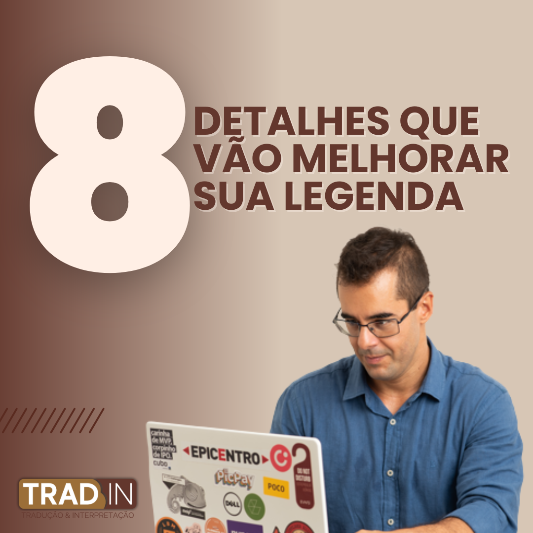 8 detalhes que podem melhorar a legenda do seu vídeo